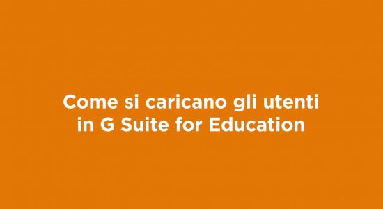Come si caricano gli utenti in G suite for Education?