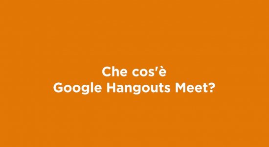 Che cos’è Google Hangouts Meet?