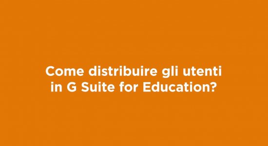 Come distribuire gli utenti in G Suite for Education?